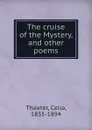 The cruise of the Mystery, and other poems - Celia Thaxter