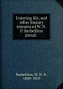 Enjoying life, and other literary remains of W. N. P. Barbellion pseud. - W. N. P. Barbellion