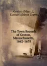 The Town Records of Groton, Massachusetts, 1662-1678 - Groton