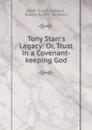 Tony Starr.s Legacy: Or, Trust in a Covenant-keeping God - Sarah Stuart Robbins
