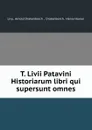 T. Livii Patavini Historiarum libri qui supersunt omnes - Arnold Drakenborch Livy