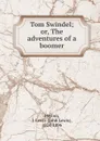 Tom Swindel; or, The adventures of a boomer - John Lewis Peyton