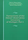 Transactions of the Detroit Observatory: University of Michigan. Part I . - Detroit Observatory