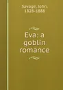 Eva: a goblin romance - John Savage