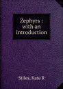 Zephyrs : with an introduction - Kate R. Stiles