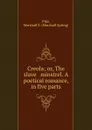 Creola; or, The slave . minstrel. A poetical romance, in five parts - Marshall Spring Pike