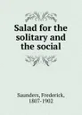 Salad for the solitary and the social - Frederick Saunders