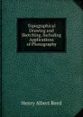 Topographical Drawing and Sketching, Including Applications of Photography - Henry Albert Reed