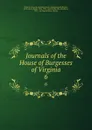 Journals of the House of Burgesses of Virginia. 6 - Virginia. General Assembly. House of Burgesses