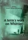 A term.s work on Whittier - Anna L. Sittler