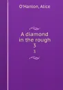 A diamond in the rough. 3 - Alice O'Hanlon