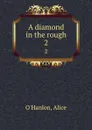 A diamond in the rough. 2 - Alice O'Hanlon