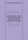 The traditional games of England, Scotland, and Ireland, with tunes, singing-rhymes, and methods of playing according to the variants extant and recorded in different parts of the Kingdom; - Alice Bertha Gomme