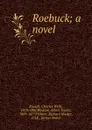 Roebuck; a novel - Charles Wells Russell