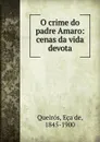 O crime do padre Amaro: cenas da vida devota - Eça de Queirós