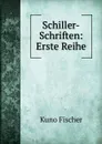 Schiller-Schriften: Erste Reihe - Куно Фишер