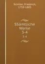 SSamtliche Werke. 3-4 - F. Schiller
