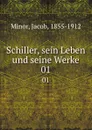 Schiller, sein Leben und seine Werke. 01 - Jacob Minor