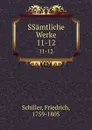 SSamtliche Werke. 11-12 - F. Schiller