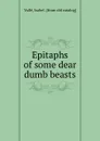 Epitaphs of some dear dumb beasts - Isabel Vallé