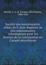 Societe des missionnaires oblats de S. Jean-Baptiste ou Des missionnaires colonisateurs pour les besoins de la colonisation en Canada microforme - Charles Alfred Marie Paradis