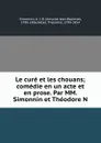 Le cure et les chouans; comedie en un acte et en prose. Par MM. Simonnin et Theodore N - Antoine Jean Baptiste Simonnin