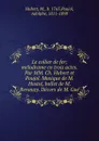 Le collier de fer; melodrame en trois actes. Par MM. Ch. Hubert et Poujol. Musique de M. Hostie, ballet de M. Renauzy. Decors de M. Gue - M. Hubert