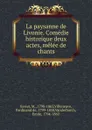 La paysanne de Livonie. Comedie historique deux actes, melee de chants - M. Xavier