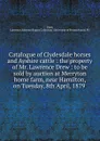 Catalogue of Clydesdale horses and Ayshire cattle : the property of Mr. Lawrence Drew : to be sold by auction at Merryton home farm, near Hamilton, on Tuesday, 8th April, 1879 - Lawrence Drew