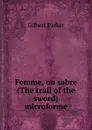 Femme, ou sabre (The trail of the sword) microforme - Parker Gilbert