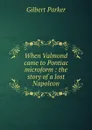 When Valmond came to Pontiac microform : the story of a lost Napoleon - Parker Gilbert