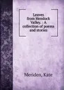 Leaves from Hemlock Valley. : A collection of poems and stories. - Kate Meriden