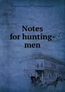 Notes for hunting-men - Cortlandt Gordon Mackenzie