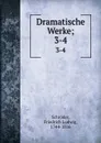 Dramatische Werke;. 3-4 - Friedrich Ludwig Schröder