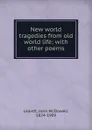 New world tragedies from old world life; with other poems - John McDowell Leavitt