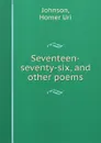 Seventeen-seventy-six, and other poems - Homer Uri Johnson