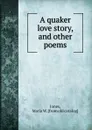 A quaker love story, and other poems - Maria W. Jones