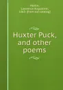 Huxter Puck, and other poems - Lawrence Augustine Martin