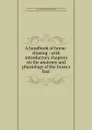 A handbook of horse-shoeing : with introductory chapters on the anatomy and physiology of the horse.s foot - John A. W. Dollar