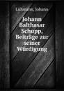 Johann Balthasar Schupp, Beitrage zur seiner Wurdigung - Johann Lühmann