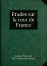 Etudes sur la cour de France - Pierre de Nolhac