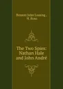 The Two Spies: Nathan Hale and John Andre - Benson John Lossing