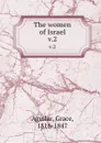 The women of Israel. v.2 - Grace Aguilar