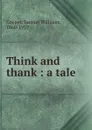 Think and thank : a tale - Samuel Williams Cooper