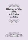 History of the Jews. v.6:Index - Heinrich Graetz