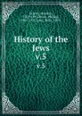 History of the Jews. v.5 - Heinrich Graetz