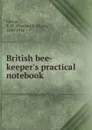 British bee-keeper.s practical notebook - Thomas William Cowan