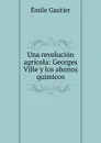 Una revolucion agricola: Georges Ville y los abonos quimicos - Émile Gautier