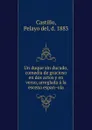 Un duque sin ducado, comedia de gracioso en dos actos y en verso, arreglada a la escena espanola - Pelayo del Castillo