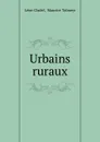 Urbains . ruraux - Léon Cladel